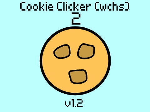 Cookie Clicker WCHS 2 (REUPLOAD)