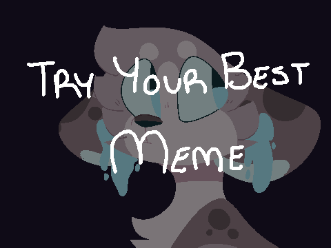 You Try Your Best - Meme