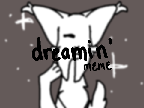 dreamin' . meme - thanks for 80+ !!