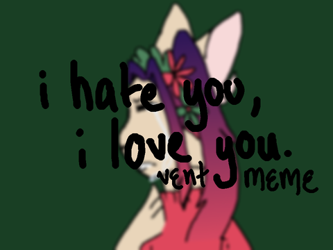 i hate you, i love you - tweened meme. 