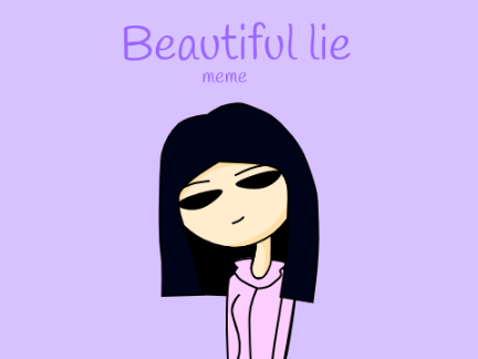 Beautiful lie meme || ft. 439852 (me)