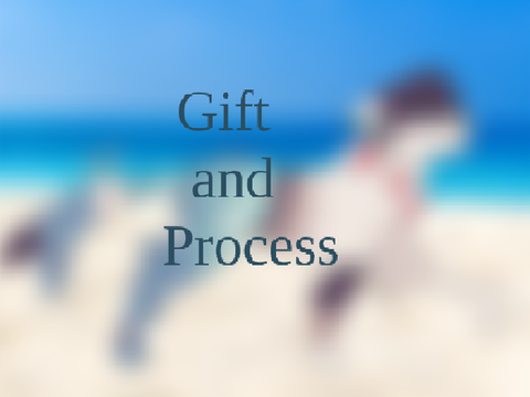 Gift and Process