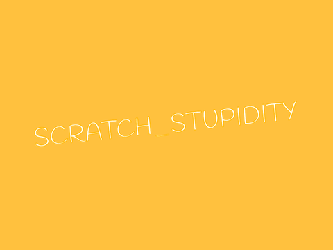 A Scratch_Stupidity Intro (Because why not?)