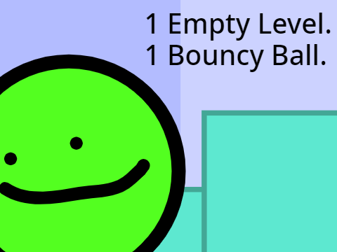 1 Empty Level and a Bouncy Ball