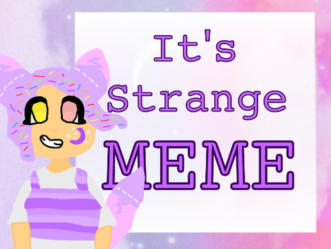 It's Strange || MEME (Original)