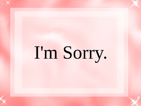 I'm Sorry.