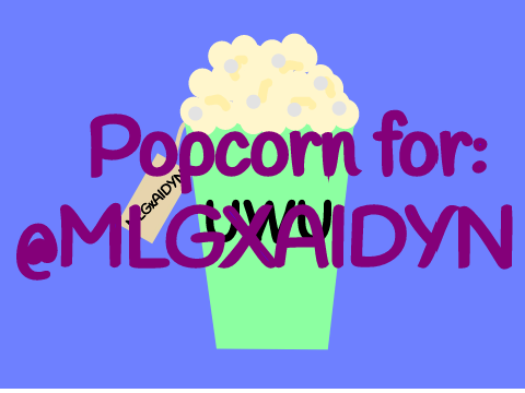 Popcorn for @MLGXAIDYN