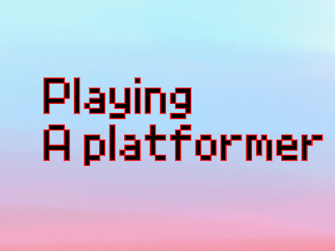 Playing || a platformer