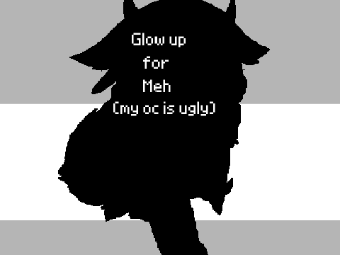 Glow up for meh (very lazy)