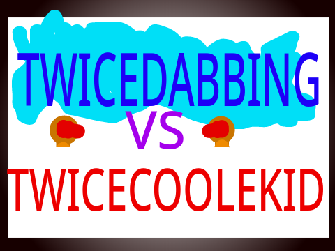 TWICEDABBING VS TWICECOOLEKID