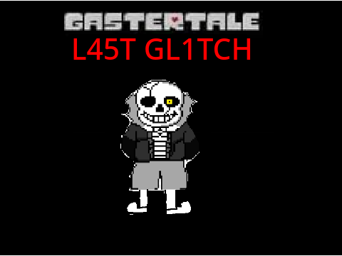 Gaster! Sans L45T GL1TCH O.s.t!