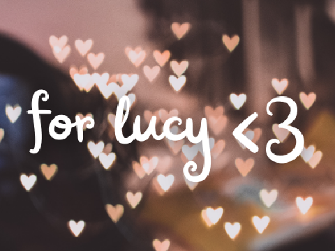 for lucy <3