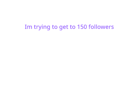 Pls help me get to 150 followers