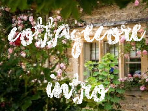 ✄ | new cottagecore intro 