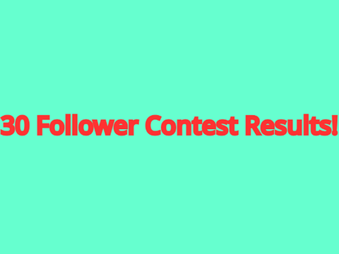 30 follower Contest Results!