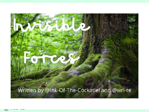 Invisible Forces 7: Written By @wri-te & @Ink-Of-The-Cockatiel