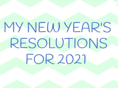 My New Year's Resolutions for 2021!