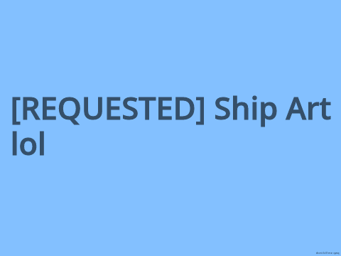 hhh ship art lol