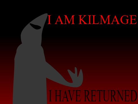 I AM KILMAGE ; I HAVE RETURNED