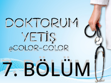 DOKTORUM YETİŞ - 7. BÖLÜM