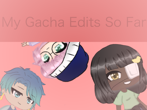 My Gacha Edits So Far (Remake)