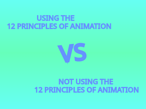 With/Whithout using the "12 Principles of Animation"