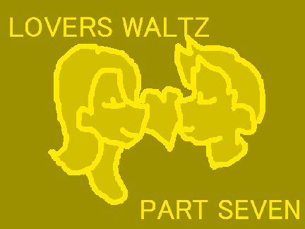 Lovers' Waltz ~ part 7