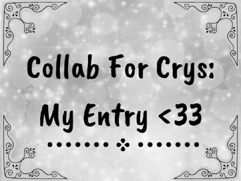 Collab For Crys: My Entry <33