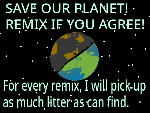 Help save our planet!! Remix if you agree! remix remix remix remix remix remix