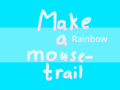 Make a mouse trail! {RAINBOW}