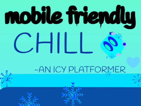 Chill- A MOBILE FRIENDLY platformer