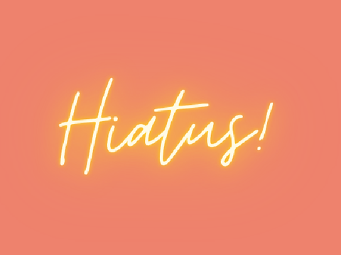 Taking a Hiatus! {Came Back!}
