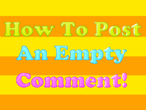 How To Post An Empty Comment