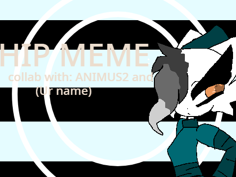Hip meme| OPEN COLLAB!|