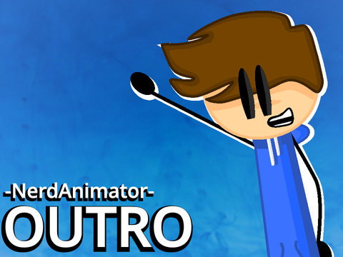 Outro Entry for @-NerdAnimator- // #all #animations