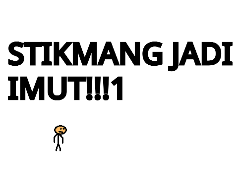 Stikmang Jadi Imut!\