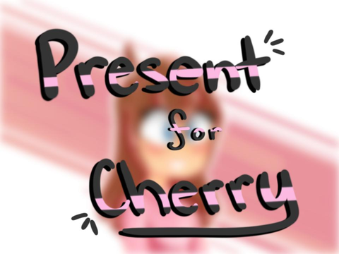 Present for Cherry <3