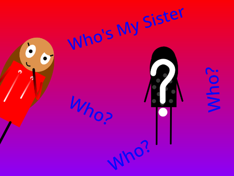 Who is my sister (Pt.1)