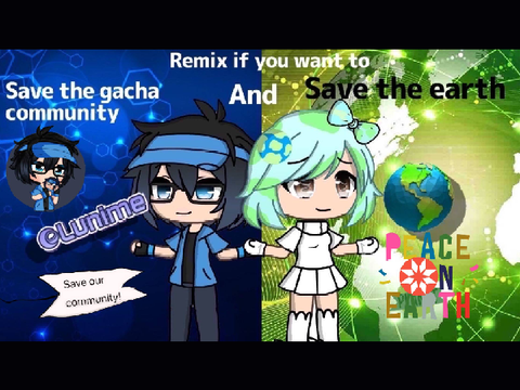 Save the gacha community and Save the earth remix
