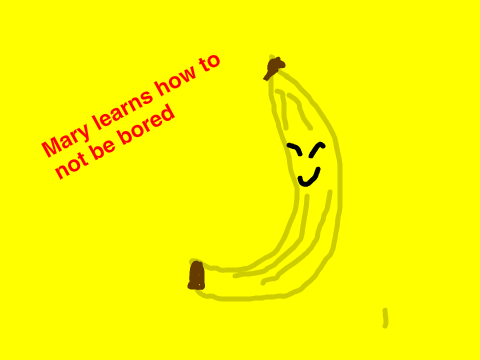 Mary learns how to not be bored