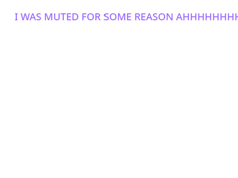 i was muted oml
