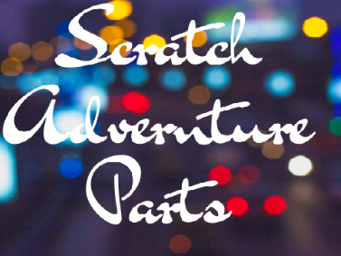 Scratch Adventure parts!!