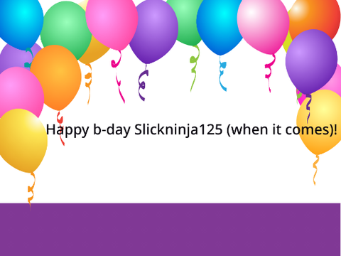 Happy B-day Slickninja125!