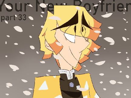 Your New Boyfriend [] Part 33