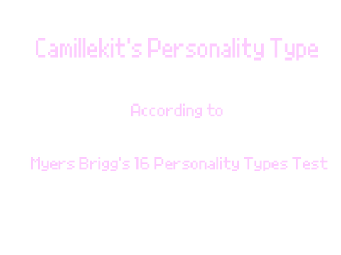 Camillekit's Personality Type - Myers Brigg's Personality Test
