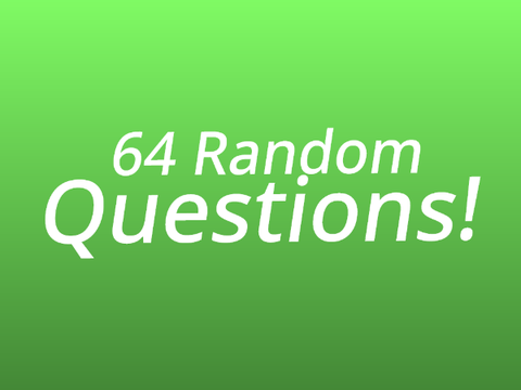 64 Random Questions! (Answered)