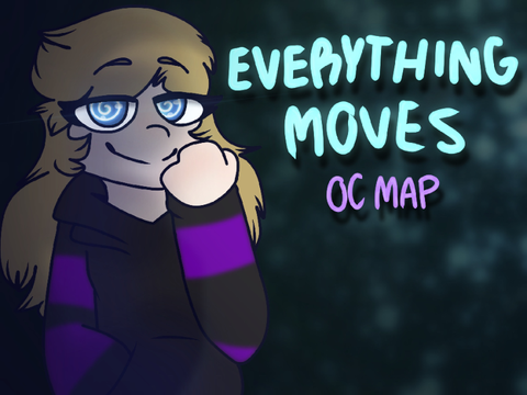 Everything Moves |OC MAP|