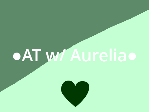 ●AT w/ Aurelia●