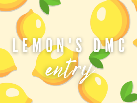 +°✦ Lemon's DMC Entry + New Art Style ✦°+