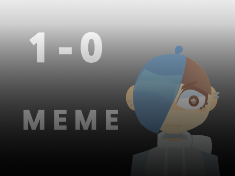 1-0 [ meme ] 